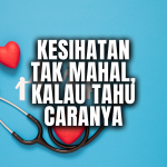Kesihatan Tak Mahal, Kalau Tahu Caranya